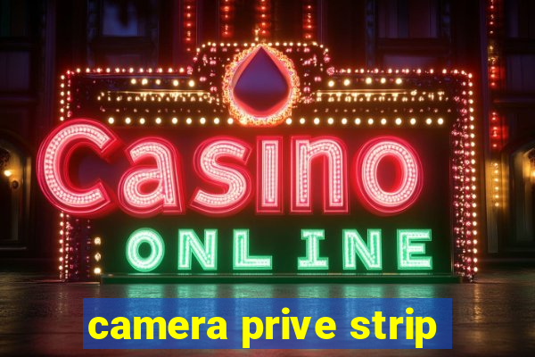 camera prive strip